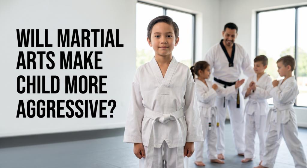 Will Martial Arts Make My Child More Aggressive?